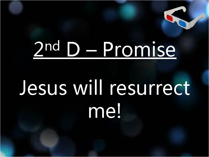 nd 2 D – Promise Jesus will resurrect me! 