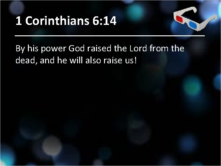 1 Corinthians 6: 14 By his power God raised the Lord from the dead,