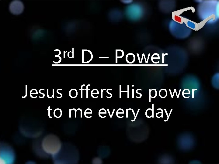 rd 3 D – Power Jesus offers His power to me every day 