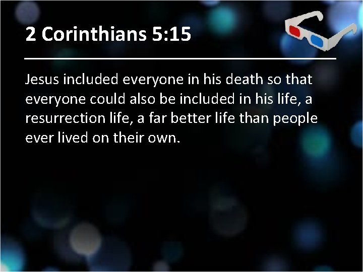 2 Corinthians 5: 15 Jesus included everyone in his death so that everyone could