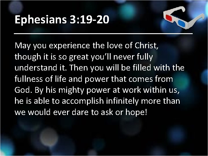 Ephesians 3: 19 -20 May you experience the love of Christ, though it is