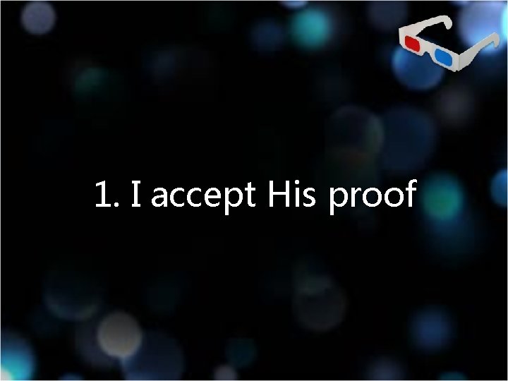 1. I accept His proof 