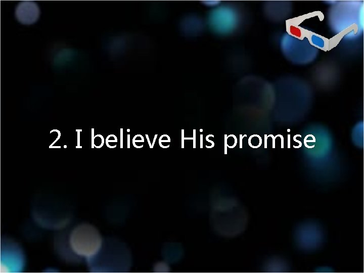 2. I believe His promise 