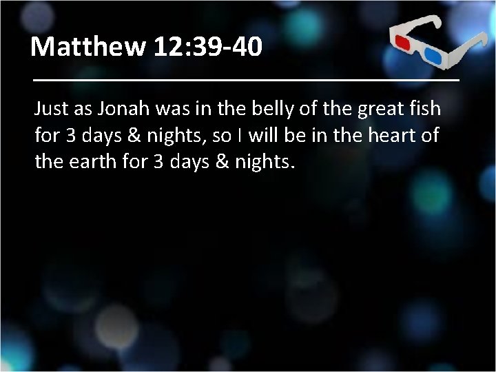 Matthew 12: 39 -40 Just as Jonah was in the belly of the great