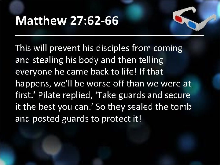 Matthew 27: 62 -66 This will prevent his disciples from coming and stealing his