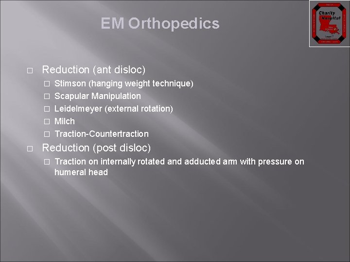 EM Orthopedics � Reduction (ant disloc) � � � Stimson (hanging weight technique) Scapular