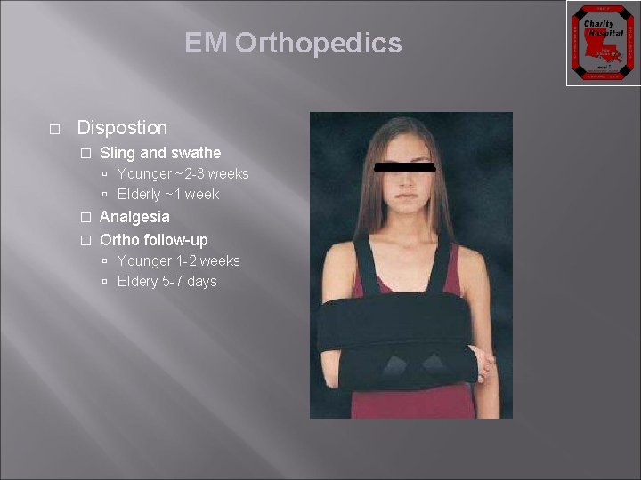 EM Orthopedics � Dispostion � Sling and swathe Younger ~2 -3 weeks Elderly ~1