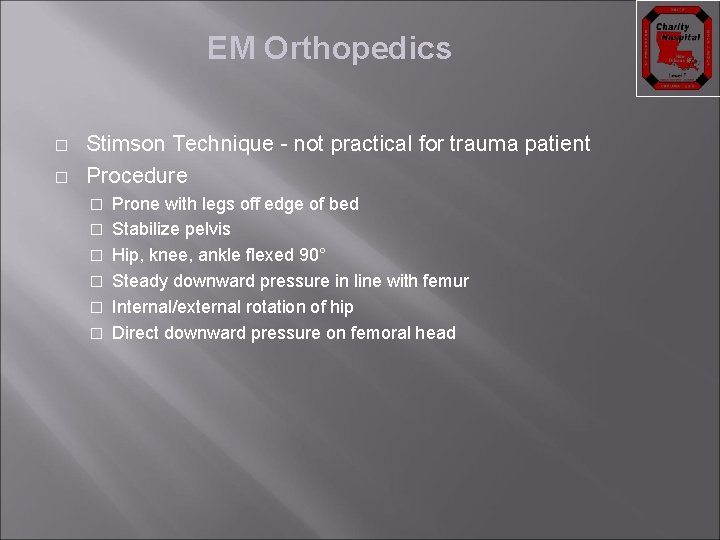 EM Orthopedics � � Stimson Technique - not practical for trauma patient Procedure �