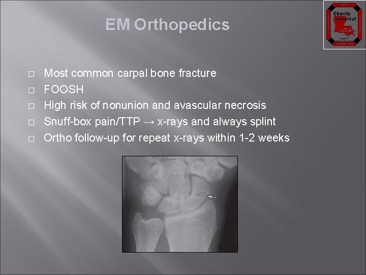 EM Orthopedics � � � Most common carpal bone fracture FOOSH High risk of