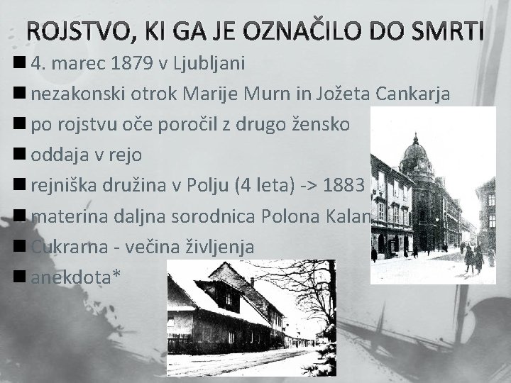 ROJSTVO, KI GA JE OZNAČILO DO SMRTI n 4. marec 1879 v Ljubljani n ROJSTVO, KI GA JE OZNAČILO DO SMRTI n 4. marec 1879 v Ljubljani n