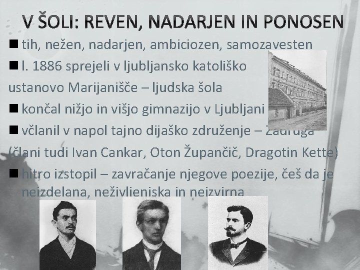 n tih, nežen, nadarjen, ambiciozen, samozavesten n l. 1886 sprejeli v ljubljansko katoliško ustanovo n tih, nežen, nadarjen, ambiciozen, samozavesten n l. 1886 sprejeli v ljubljansko katoliško ustanovo