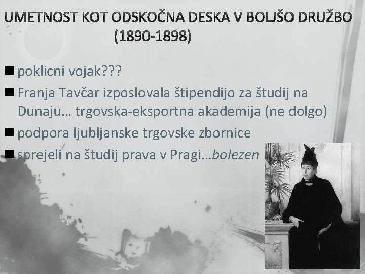 n poklicni vojak? ? ? n Franja Tavčar izposlovala štipendijo za študij na Dunaju… n poklicni vojak? ? ? n Franja Tavčar izposlovala štipendijo za študij na Dunaju…