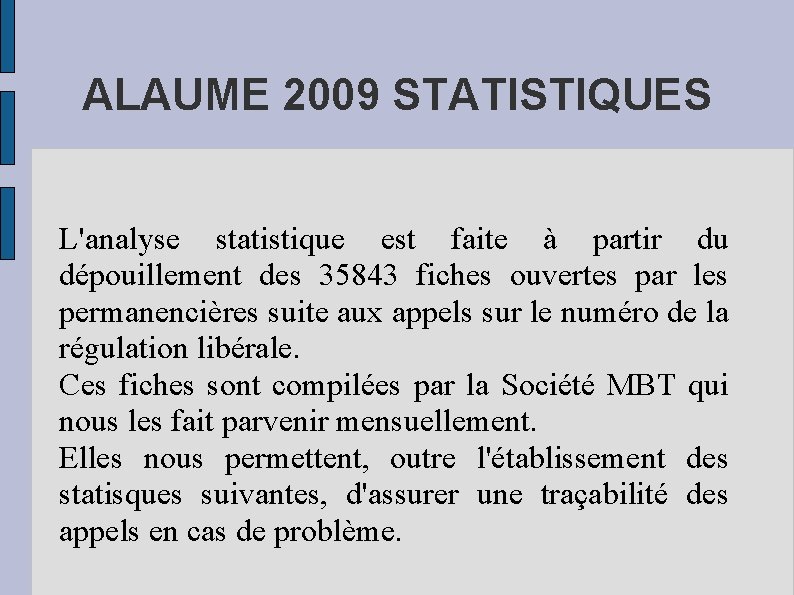 ALAUME 2009 STATISTIQUES L'analyse statistique est faite à partir du dépouillement des 35843 fiches