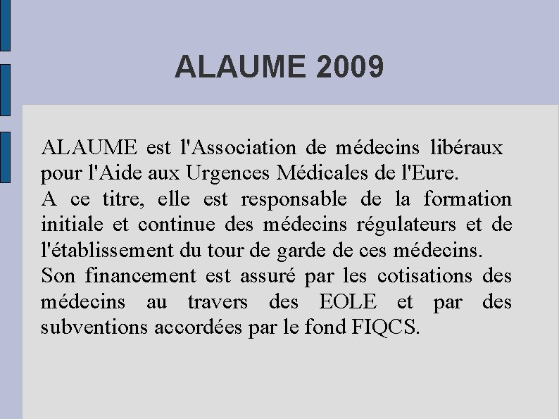 ALAUME 2009 ALAUME est l'Association de médecins libéraux pour l'Aide aux Urgences Médicales de