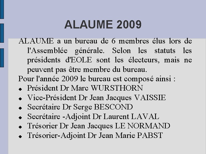 ALAUME 2009 ALAUME a un bureau de 6 membres élus lors de l'Assemblée générale.
