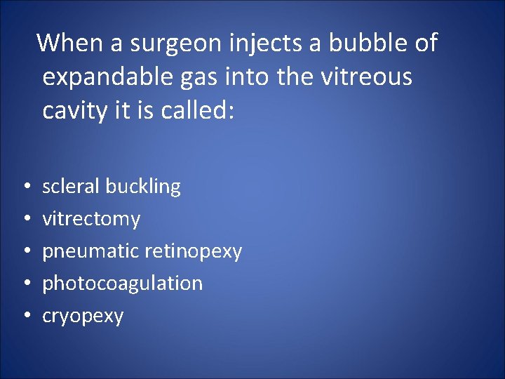 When a surgeon injects a bubble of expandable gas into the vitreous cavity it