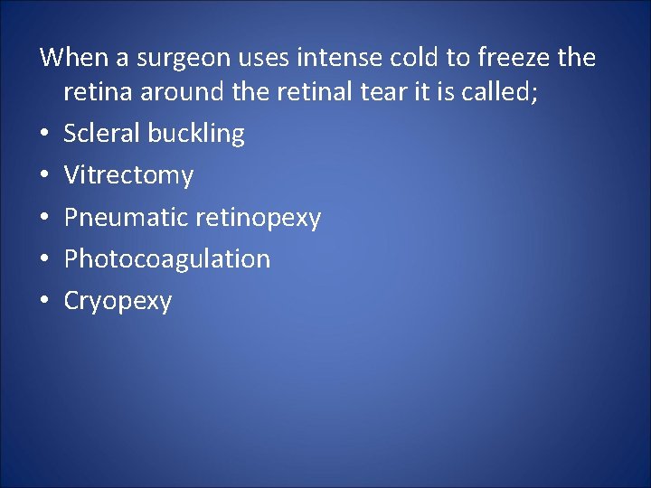 When a surgeon uses intense cold to freeze the retina around the retinal tear