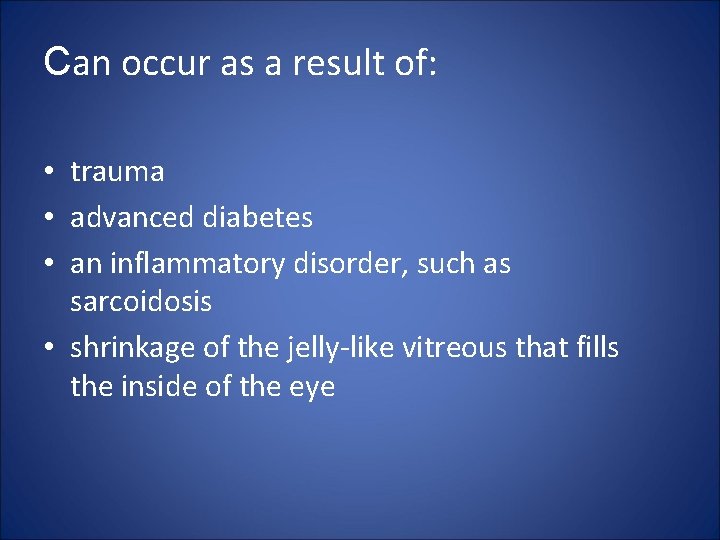 Can occur as a result of: • trauma • advanced diabetes • an inflammatory