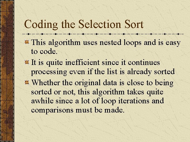 Coding the Selection Sort This algorithm uses nested loops and is easy to code.