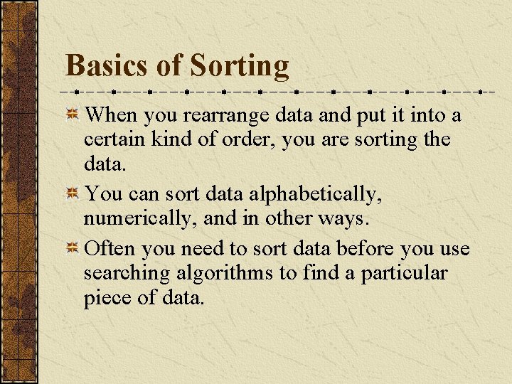 Basics of Sorting When you rearrange data and put it into a certain kind