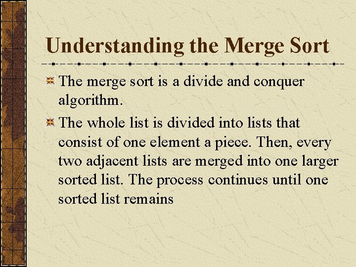 Understanding the Merge Sort The merge sort is a divide and conquer algorithm. The