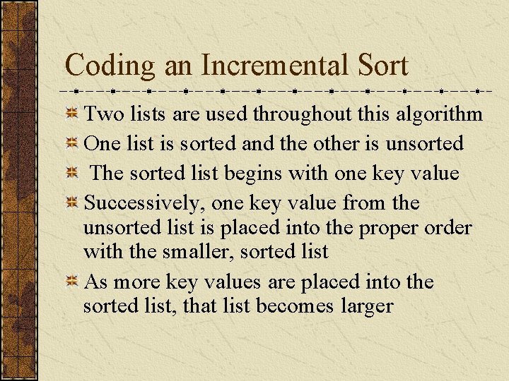 Coding an Incremental Sort Two lists are used throughout this algorithm One list is