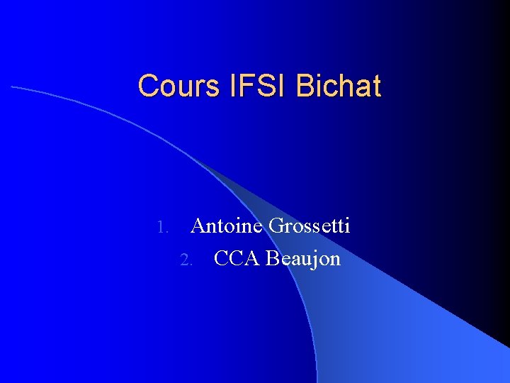 Cours IFSI Bichat 1. Antoine Grossetti 2. CCA Beaujon 