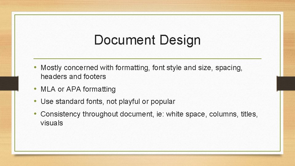 Document Design • Mostly concerned with formatting, font style and size, spacing, headers and