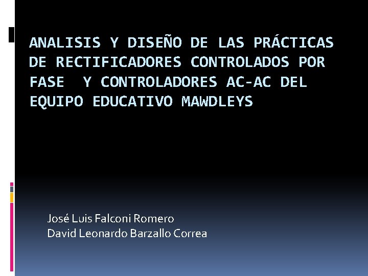 ANALISIS Y DISEÑO DE LAS PRÁCTICAS DE RECTIFICADORES CONTROLADOS POR FASE Y CONTROLADORES AC-AC