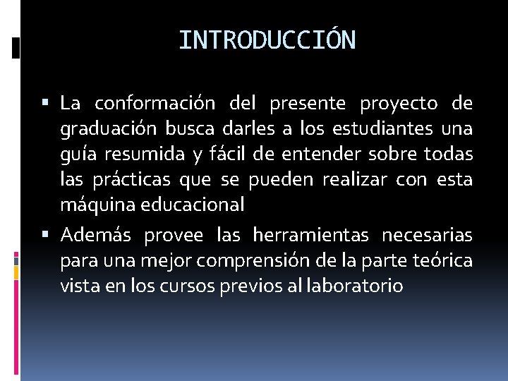 INTRODUCCIÓN La conformación del presente proyecto de graduación busca darles a los estudiantes una