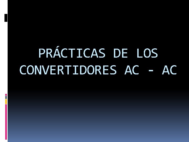 PRÁCTICAS DE LOS CONVERTIDORES AC - AC 