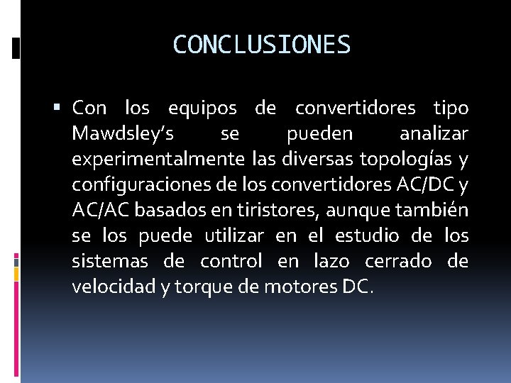 CONCLUSIONES Con los equipos de convertidores tipo Mawdsley’s se pueden analizar experimentalmente las diversas
