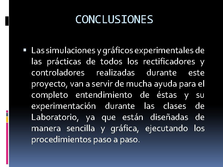 CONCLUSIONES Las simulaciones y gráficos experimentales de las prácticas de todos los rectificadores y