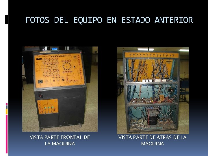 FOTOS DEL EQUIPO EN ESTADO ANTERIOR VISTA PARTE FRONTAL DE LA MÁQUINA VISTA PARTE