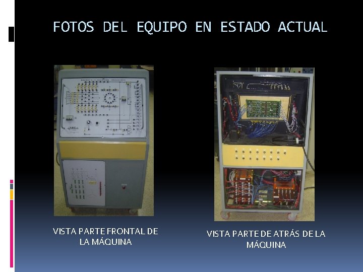FOTOS DEL EQUIPO EN ESTADO ACTUAL VISTA PARTE FRONTAL DE LA MÁQUINA VISTA PARTE