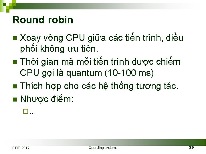 Round robin Xoay vòng CPU giữa các tiến trình, điều phối không ưu tiên.