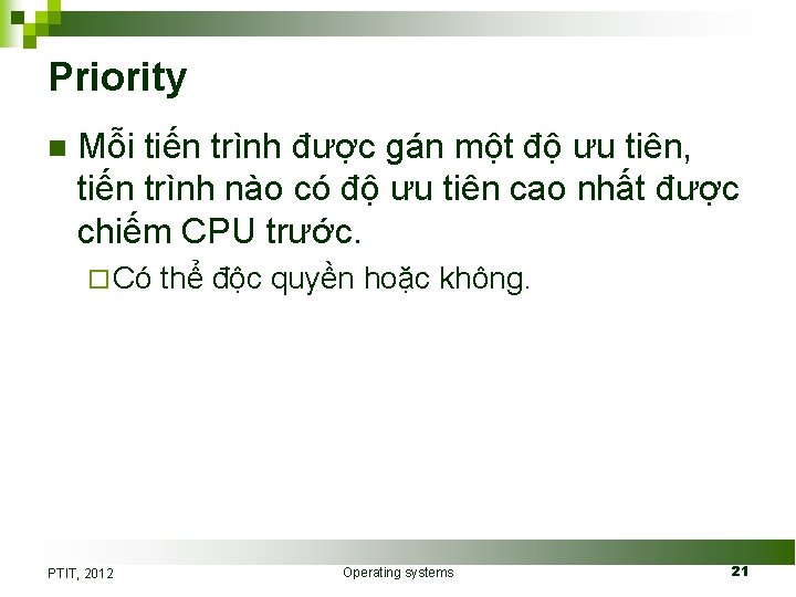 Priority n Mỗi tiến trình được gán một độ ưu tiên, tiến trình nào