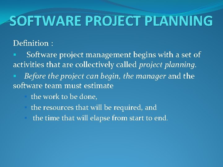 SOFTWARE PROJECT PLANNING Definition : § Software project management begins with a set of