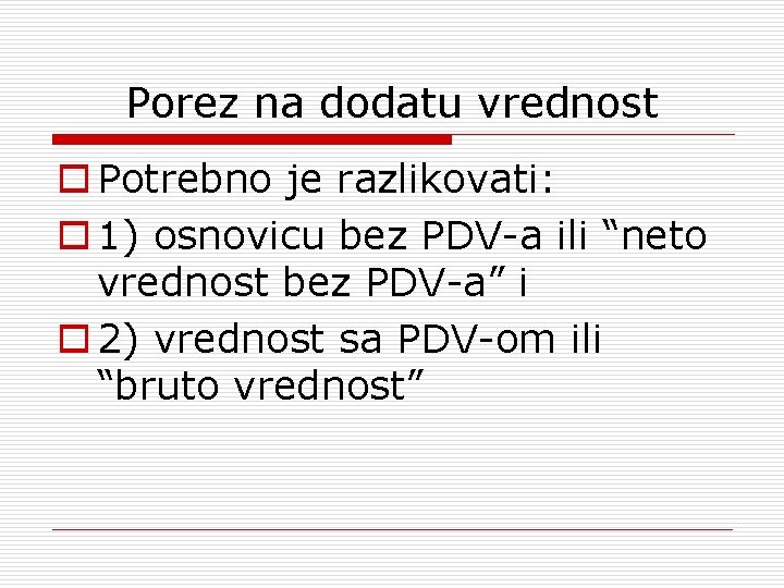 Porez na dodatu vrednost o Potrebno je razlikovati: o 1) osnovicu bez PDV-a ili