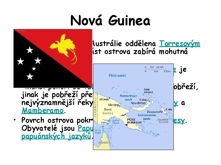 Nová Guinea • Nová Guinea je od Austrálie oddělena Torresovým průlivem. Střední část ostrova
