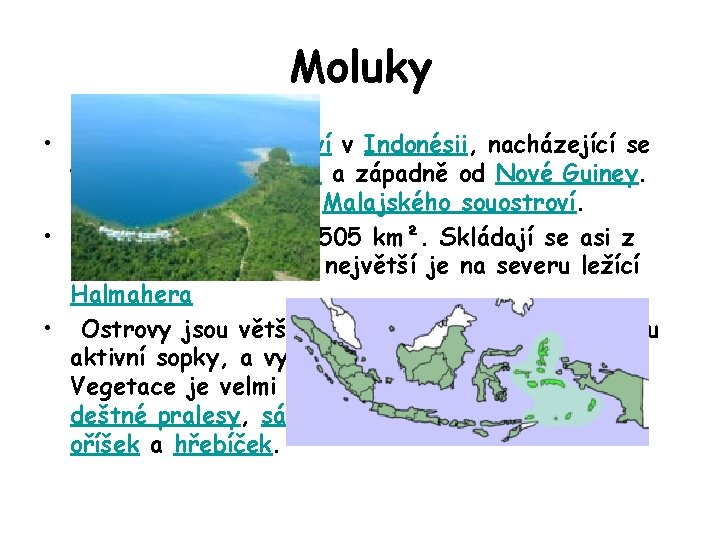 Moluky • Moluky jsou souostroví v Indonésii, nacházející se východně od Celebesu a západně
