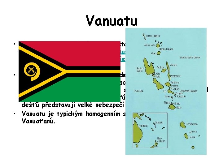 Vanuatu • Vanuatu, je melanéský ostrovní stát v Oceánii. Souostroví se nachází 1 750