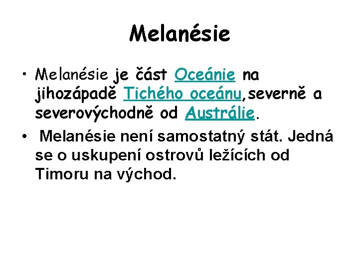 Melanésie • Melanésie je část Oceánie na jihozápadě Tichého oceánu, severně a severovýchodně od