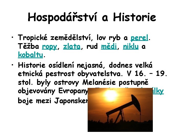 Hospodářství a Historie • Tropické zemědělství, lov ryb a perel. Těžba ropy, zlata, rud