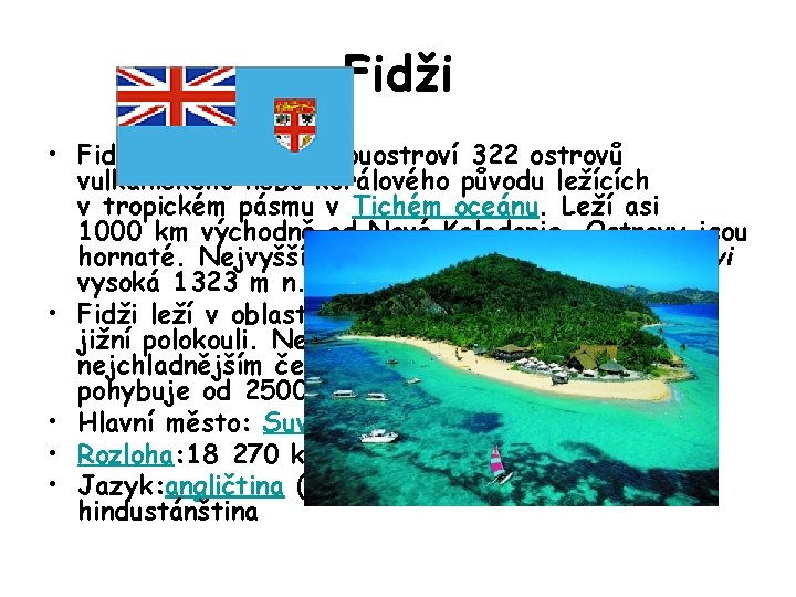 Fidži • Fidži je osamocené souostroví 322 ostrovů vulkanického nebo korálového původu ležících v
