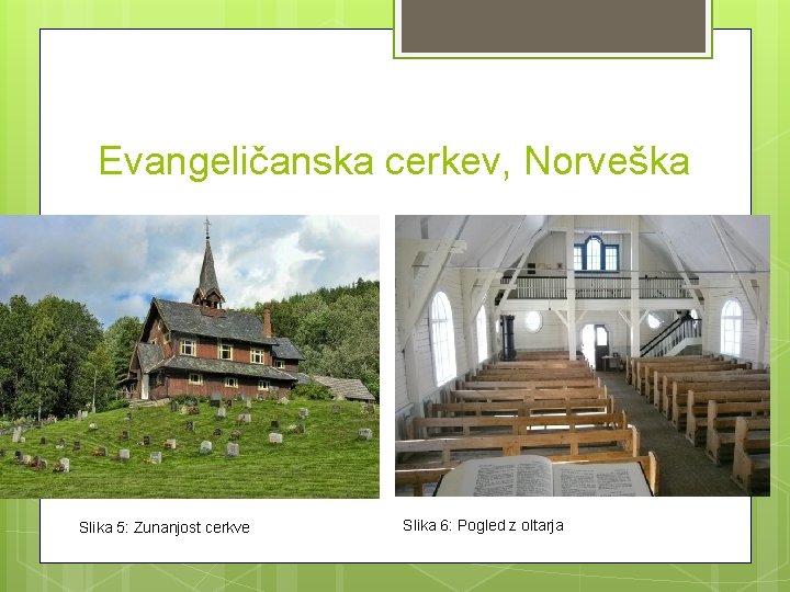 Evangeličanska cerkev, Norveška Slika 5: Zunanjost cerkve Slika 6: Pogled z oltarja Evangeličanska cerkev, Norveška Slika 5: Zunanjost cerkve Slika 6: Pogled z oltarja