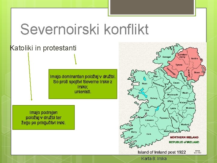 Severnoirski konflikt Katoliki in protestanti Imajo dominanten položaj v družbi. So proti spojitvi Severne Severnoirski konflikt Katoliki in protestanti Imajo dominanten položaj v družbi. So proti spojitvi Severne