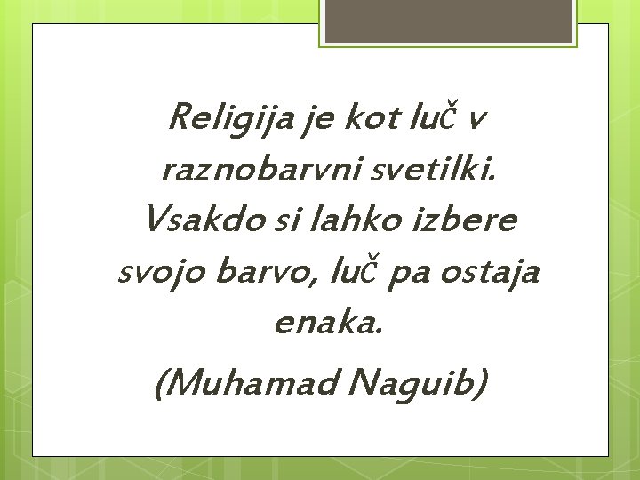 Religija je kot luč v raznobarvni svetilki. Vsakdo si lahko izbere svojo barvo, luč Religija je kot luč v raznobarvni svetilki. Vsakdo si lahko izbere svojo barvo, luč