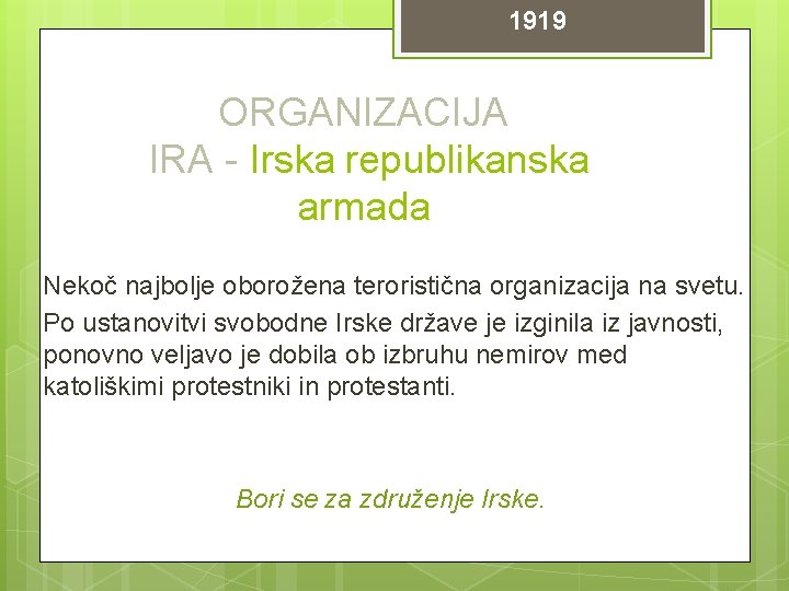 1919 ORGANIZACIJA IRA - Irska republikanska armada Nekoč najbolje oborožena teroristična organizacija na svetu. 1919 ORGANIZACIJA IRA - Irska republikanska armada Nekoč najbolje oborožena teroristična organizacija na svetu.