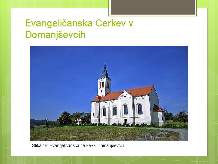 Evangeličanska Cerkev v Domanjševcih Slika 18: Evangeličanska cerkev v Domanjševcih Evangeličanska Cerkev v Domanjševcih Slika 18: Evangeličanska cerkev v Domanjševcih